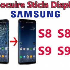 Schimbare Sticla Display Samsung Galaxy S8 g950 S9 g960 S8+ g955 S9+ g965