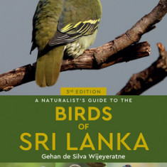 A Naturalist's Guide to the Birds of Sri Lanka (3rd edition)