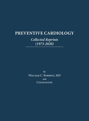 Preventive Cardiology: Collected Reprints (1973-2020): Collected Reprints (1973 to 2020): Collected Reprints by Roberts foto