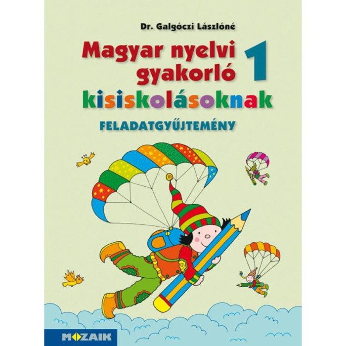 MS-2500U Magyar nyelvi gyakorl&oacute; kisiskol&aacute;soknak 1.o. feladatgyűjtem&eacute;ny - Dr. Galg&oacute;czi L&aacute;szl&oacute;n&eacute;