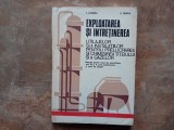Exploatarea și &icirc;ntreținerea utilajelor și a instalațiilor pentru prelucrarea și chimizarea țițeiului și a gazelor - I. Luputiu și A. Neagu, 1973