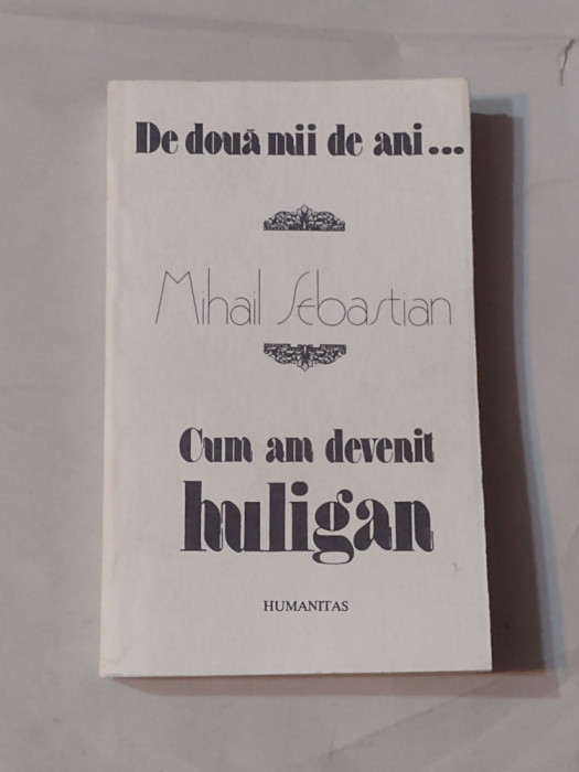 MIHAIL SEBASTIAN - CUM AM DEVENIT HULIGAN