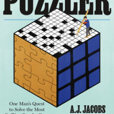 The Puzzler: One Man's Quest to Solve the Most Baffling Puzzles Ever, from Crosswords to Jigsaws to the Meaning of Life