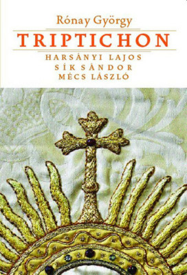 Triptichon - Hars&amp;aacute;nyi Lajos, S&amp;iacute;k S&amp;aacute;ndor &amp;eacute;s M&amp;eacute;cs L&amp;aacute;szl&amp;oacute; - Hars&amp;aacute;nyi Lajos, S&amp;iacute;k S&amp;aacute;ndor &amp;eacute;s M&amp;eacute;cs L&amp;aacute;szl&amp;oacute; - R&amp;oacute;nay Gy&amp;ouml;rgy foto