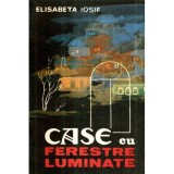 Elisabeta Iosif - Case cu ferestre luminate - 121065