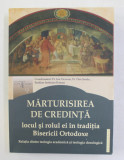 MARTURISIREA DE CREDINTA - LOCUL SI ROLUL EI IN TRADITIA BISERICII ORTODOXE de Pr. ION VICOVAN ...EMILIAN - IUSTINIAN ROMAN , 2013