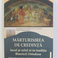 MARTURISIREA DE CREDINTA - LOCUL SI ROLUL EI IN TRADITIA BISERICII ORTODOXE de Pr. ION VICOVAN ...EMILIAN - IUSTINIAN ROMAN , 2013