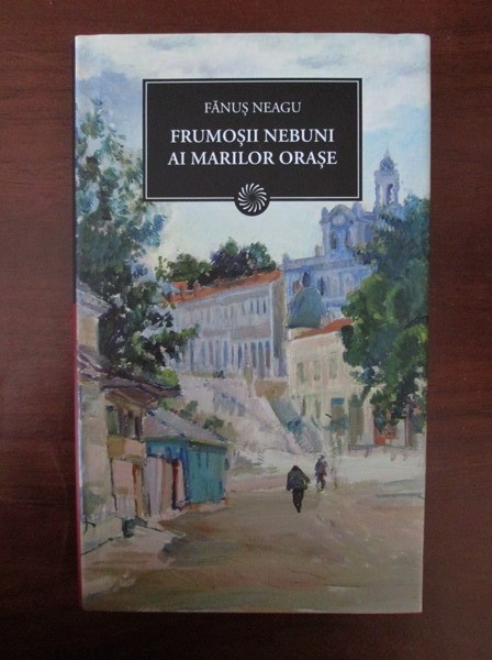 Fanus Neagu - Frumoșii nebuni ai marilor orașe