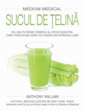 Sucul de telina (Medium medical). Cel mai puternic remediu al epocii noastre, care vindeca milioane de oameni din intreaga lume - Anthony William, Cri