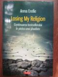 Losing my religion- Anna Erelle, Polirom