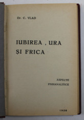 IUBIREA , URA SI FRICA - ASPECTE PSIHANALITICE de Dr. C. VLAD , 1928 foto