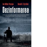 Dezinformarea. Un fost spion-sef dezvaluie strategiile secrete de subminare a libertatii, de atac impotriva religiei si de promovare a terorismului, e
