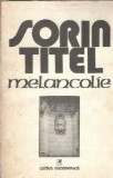 Melancolie - Sorin Titel, roman literatura romana clasica, editura Cartea Romaneasca, 1988