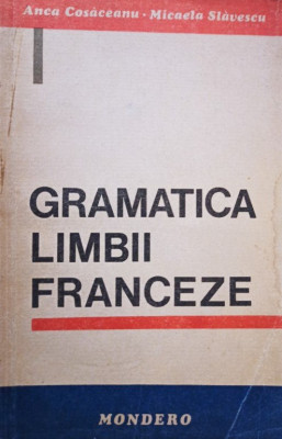 Anca Cosaceanu - Gramatica limbii franceze (editia 1994) foto
