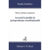 Accesul la justitie in jurisprudenta constitutionala - Olivia-Adriana Argintaru