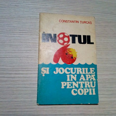 INOTUL SI JOCURI IN APA PENTRU COPII - Constantin Turcas - 1975, 88 p.