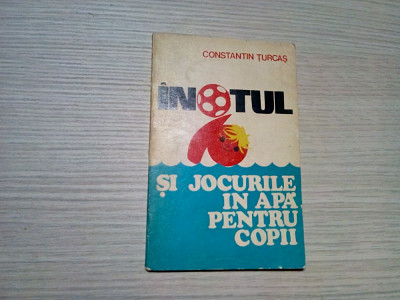 INOTUL SI JOCURI IN APA PENTRU COPII - Constantin Turcas - 1975, 88 p. foto