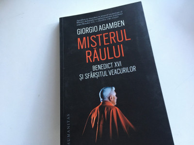 GIORGIO AGAMBEN, MISTERUL RAULUI. BENEDICT XVI SI SFARSITUL VEACURILOR foto