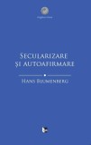 Carte Secularizare și autoafirmare - Hans Blumenberg - Istorie, Epoca Moderna, Editura Tact