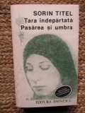 Sorin Titel - Tara indepartata. Pasarea si umbra