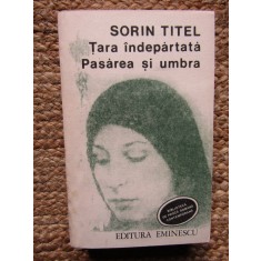 Sorin Titel - Tara indepartata. Pasarea si umbra