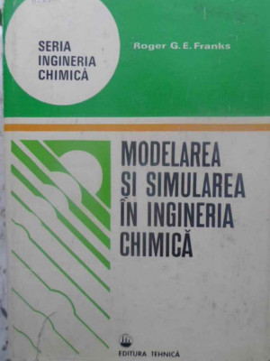 MODELAREA SI SIMULAREA IN INGINERIA CHIMICA-ROGER G.E. FRANKS-222209 foto