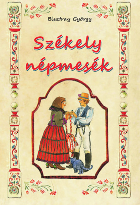 Sz&eacute;kely n&eacute;pmes&eacute;k - Bisztray Gy&ouml;rgy