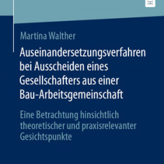 Auseinandersetzungsverfahren Bei Ausscheiden Eines Gesellschafters Aus Einer Bau-Arbeitsgemeinschaft: Eine Betrachtung Hinsichtlich Theoretischer Und