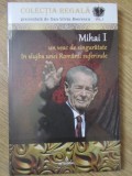 MIHAI I. UN VEAC DE SINGURATATE IN SLUJBA UNEI ROMANII SUFERINDE-DAN-SILVIU BOERESCU