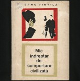 MIC &Icirc;NDREPTAR DE COMPORTARE CIVILIZATĂ - BUNE / BUNELE MANIERE - PETRU VINTILĂ