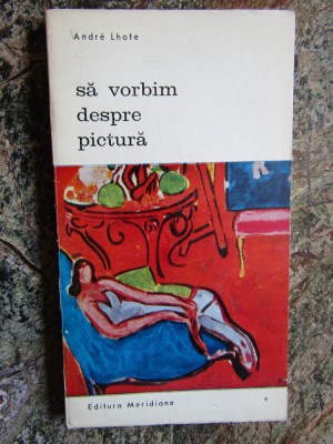 Sa vorbim despre pictura &amp;ndash; Andre Lhote foto