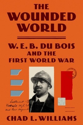 The Wounded World: W.E.B. Du Bois and the First World War