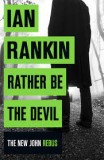 Ian Rankin - Rather Be the Devil