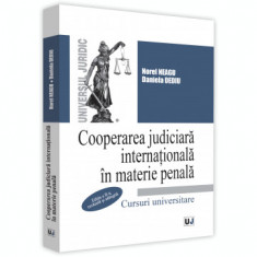 Cooperarea judiciara internationala in materie penala. Editia a II-a, revazuta si adaugita - Norel Neagu, Daniela Dediu