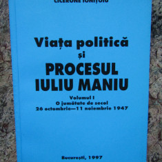 VIATA POLITICA SI PROCESUL IULIU MANIU - CICERONE IONITOIU