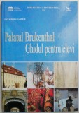 Palatul Bruckenthal. Ghidul pentru elevi &ndash; Dana Roxana Hrib