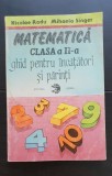 Matematică, clasa a II-a. Ghid pentru &icirc;nvățători și părinți - Nicolae Radu, Mihaela Singer