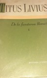 TITUS LIVIUS DE LA FUNDAREA ROMEI VOLUMELE I,II,III