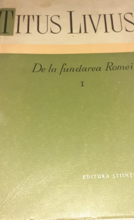 TITUS LIVIUS DE LA FUNDAREA ROMEI VOLUMELE I,II,III