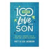 100 Ways to Love Your Son, Matt Jacobson, Lisa Jacobson