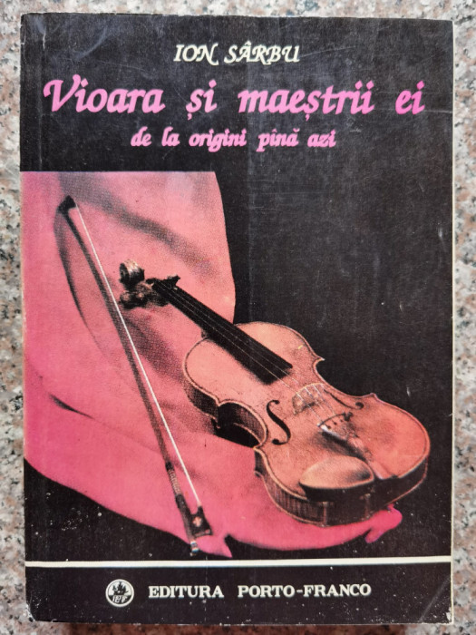 Viora Si Maestrii Ei De La Origini Pana Azi - Ion Sarbu ,553634
