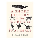 Short History Of The World In 50 Animals - Carte straina in Engleza