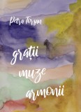 Cumpara ieftin Gratii. Muze. Armonii | Petra Torsan