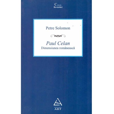 Petre Solomon - Paul Celan. Dimensiunea romaneasca - 135855 foto