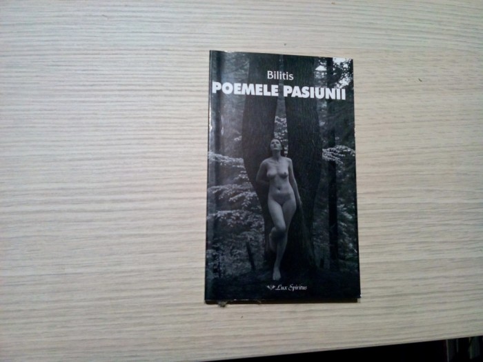 BILITIS POEMELE PASIUNII - Pierre Louys - Editura Lux Spiritus, 2004, 174 p.