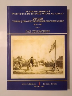 Paul Cernovodeanu (ed.) - Rapoarte consulare și diplomatice engleze privind Principatele dunărene 1800-1812 foto