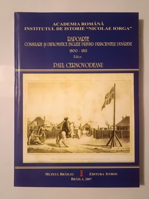 Paul Cernovodeanu (ed.) - Rapoarte consulare și diplomatice engleze privind Principatele dunărene 1800-1812