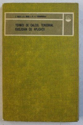 TEHNICI DE CALCUL TENSORIAL EUCLIDIAN CU APLICATII de I. BEJU ...P.P. TEODORESCU , 1977 foto