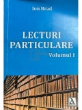 Ion Brad - Lecturi particulare, vol. 1 (semnata) (Editia: 2018)