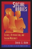 Social bodies : science, reproduction, and Italian modernity /​ David G. Horn